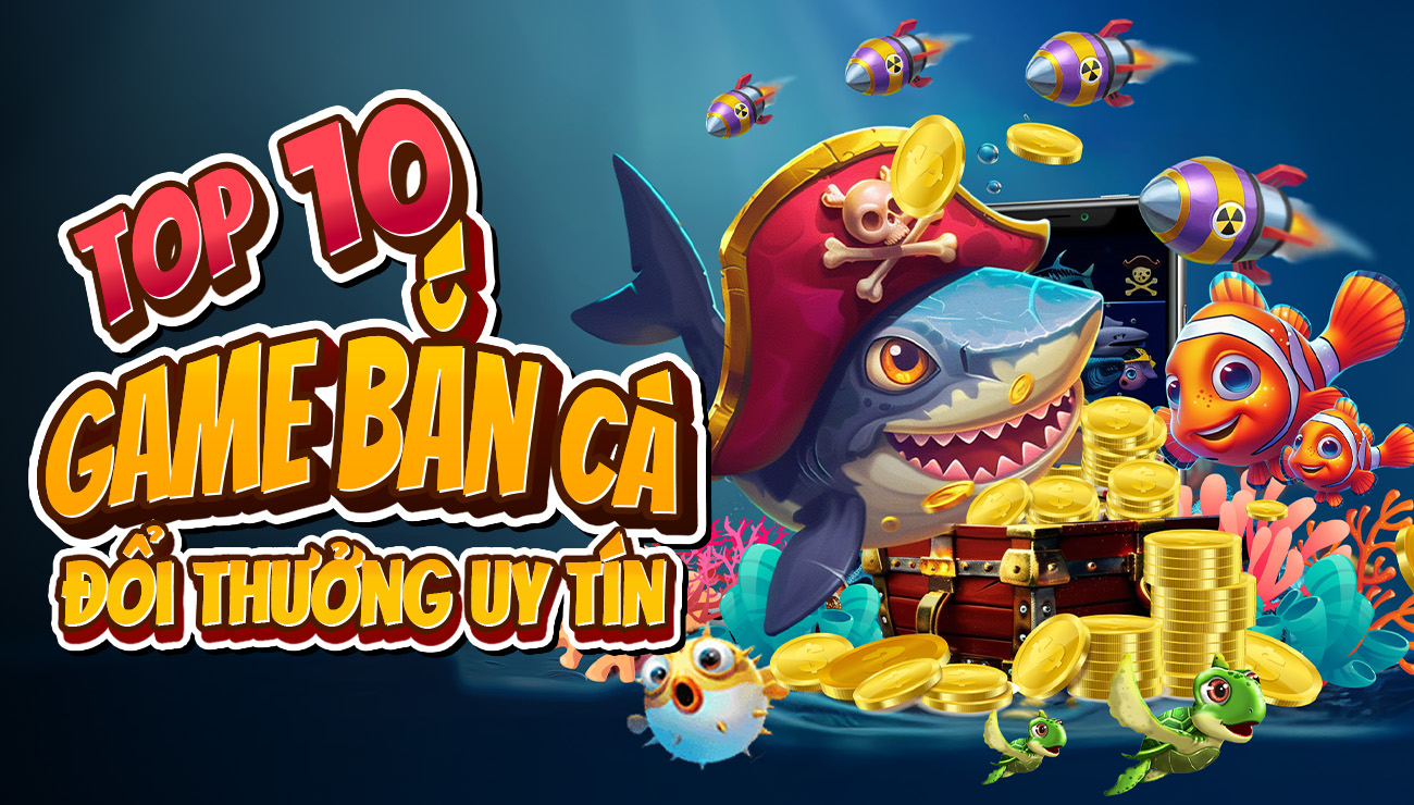 Game Bắn Cá Đổi Thưởng Thẻ Cào Uy Tín 2024 - Top Các Tựa Game Hấp Dẫn