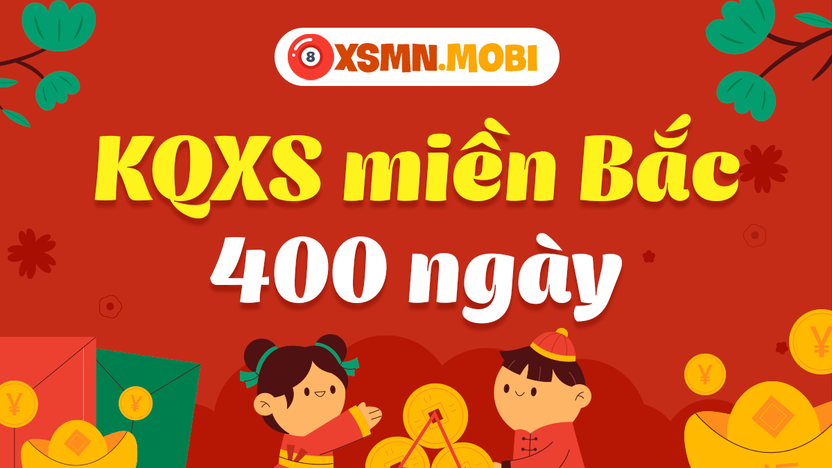 XSMB 400 ngày gần nhất - Kết quả xổ số miền Bắc 400 ngày qua