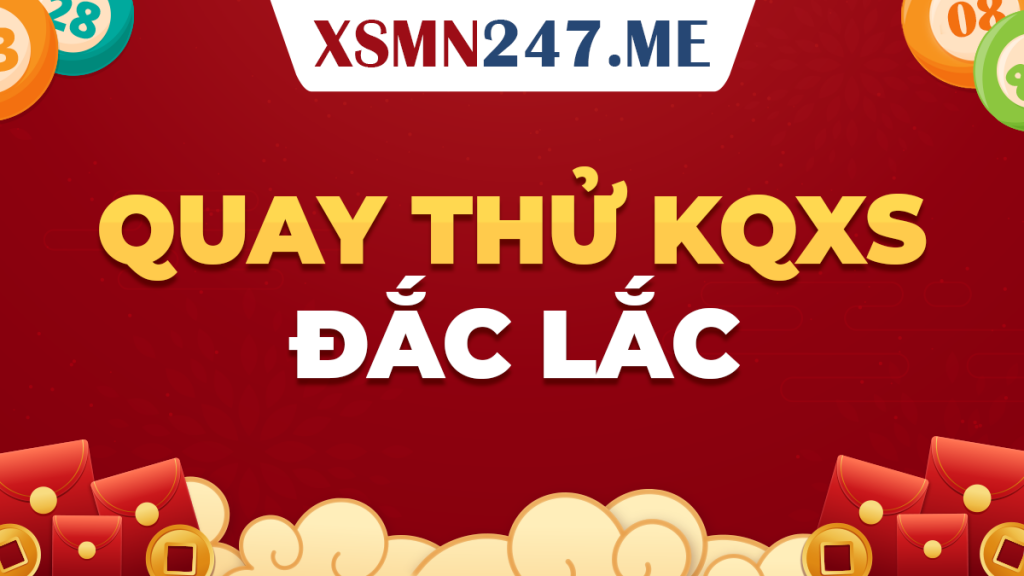 Quay thử xổ số Đắk Lắk nhanh chóng – Xem kết quả số may mắn ngay hôm nay