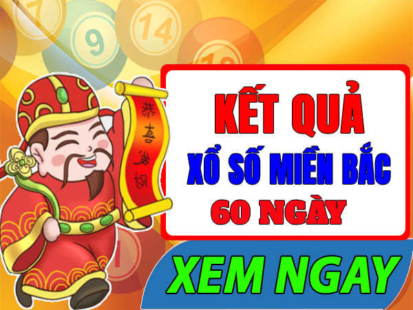 Xem ngay kết quả XSMB 60 ngày - Sổ kết quả xổ số miền Bắc mới nhất