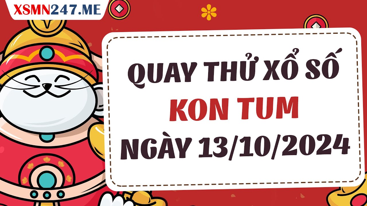 XS Kon Tum quay thử trực tiếp - Cập nhật kết quả liên tục