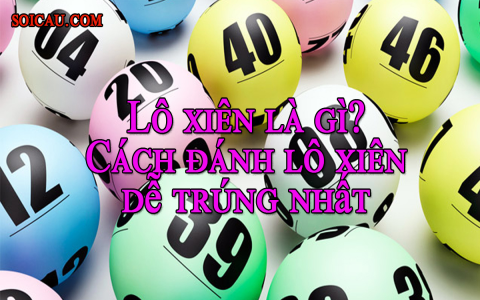 Soi lô xiên chuẩn thế nào? Bí kíp soi cầu lô xiên từ cao thủ!