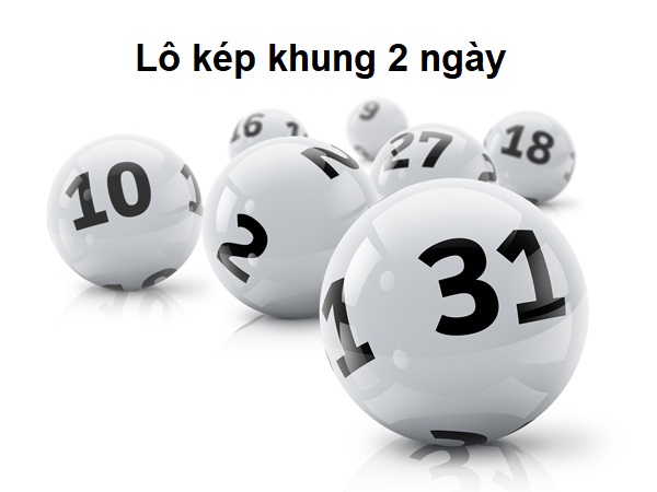 Bí kíp bắt lô kép 2 ngày cực chuẩn, anh em tham khảo ngay nhé.